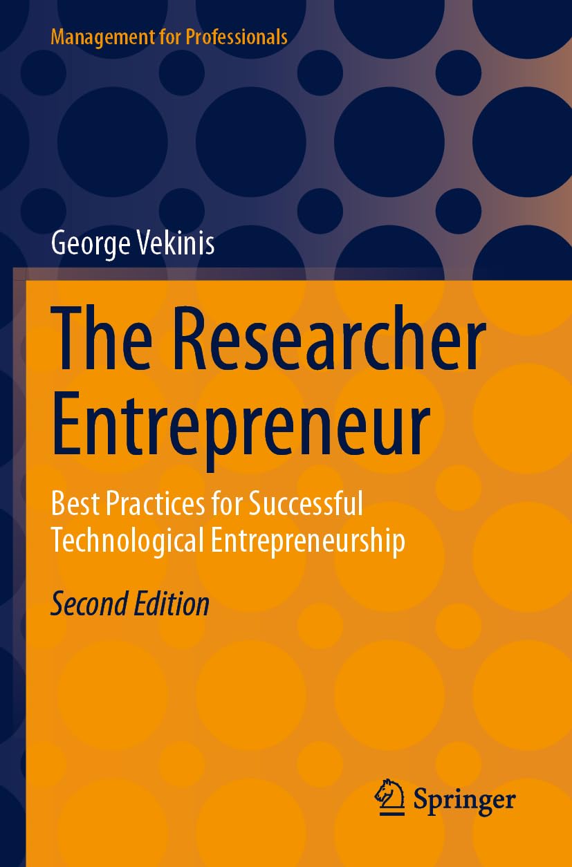 The Researcher Entrepreneur: Best Practices for Successful Technological Entrepreneurship (Management for Professionals)