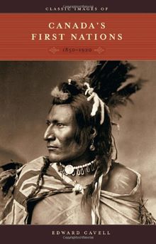 Classic Images of Canada's First Nations: 1850-1920