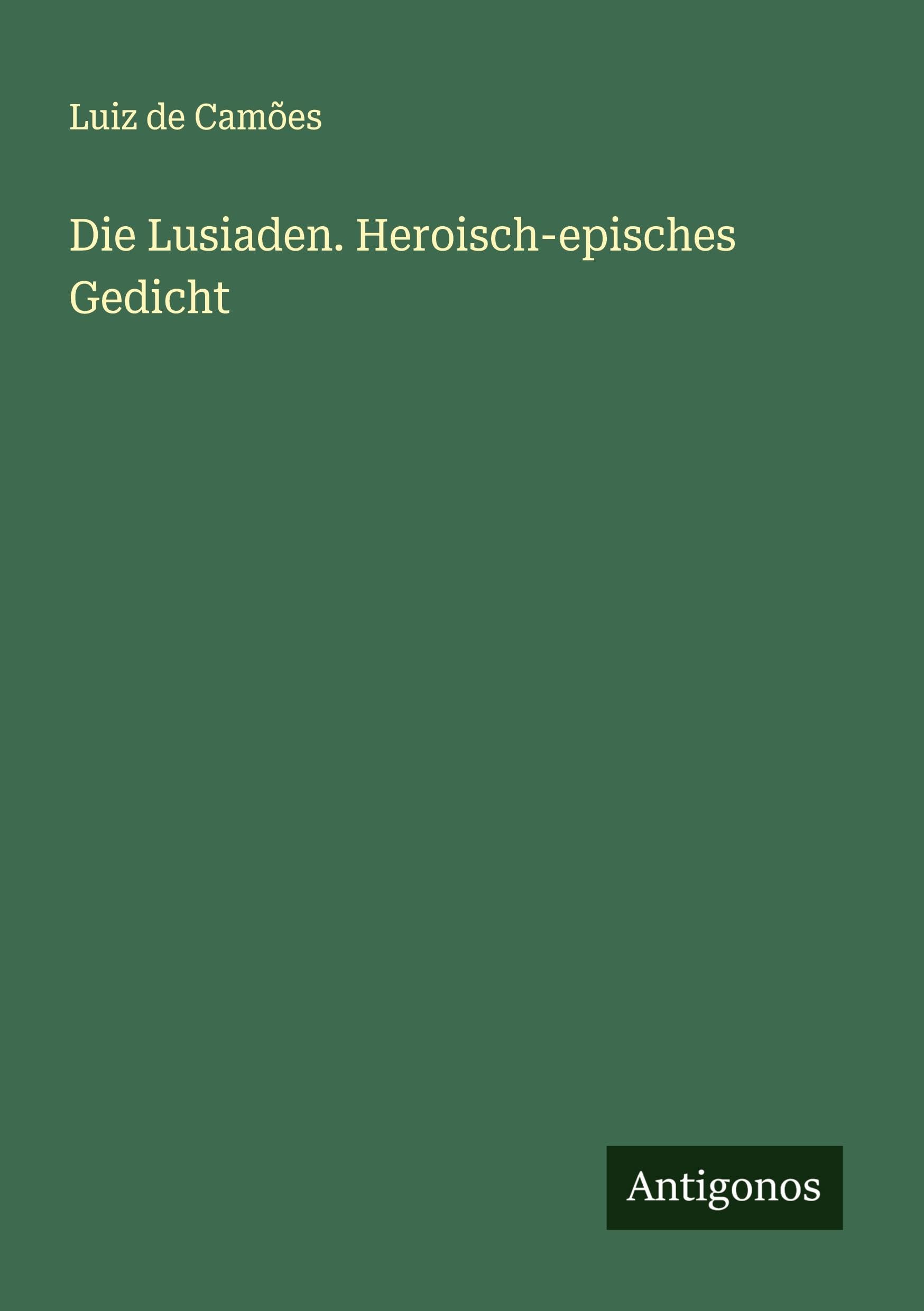 Die Lusiaden. Heroisch-episches Gedicht