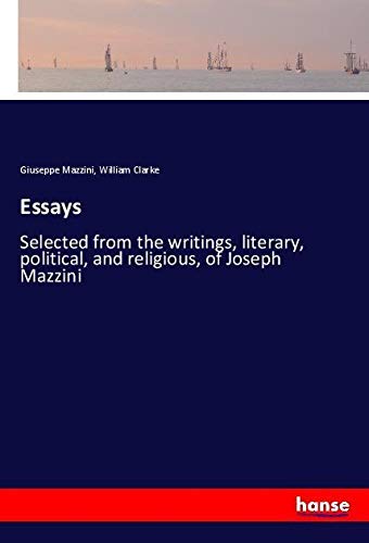 Essays: Selected from the writings, literary, political, and religious, of Joseph Mazzini