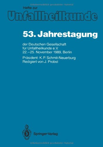 53. Jahrestagung: Der Deutschen Gesellschaft Für Unfallheilkunde E.V., 22.-25. November 1989, Berlin (Hefte Zur Zeitschrift Der Unfallchirurg) (German Edition)