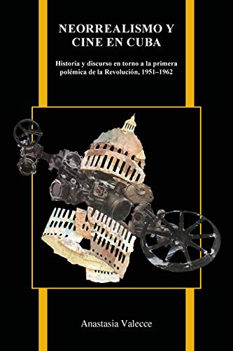 Neorrealismo y cine en Cuba: Historia y discurso en torno a la primera polémica de la Revolución, 1951-1962 (Purdue Studies in Romance Literatures, Band 80)