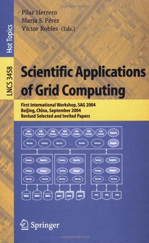 Scientific Applications of Grid Computing: First International Workshop, SAG 2004, Beijing, China, September, Revised Selected and Invited Papers ... Computer Science and General Issues)