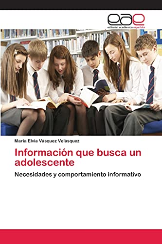 Información que busca un adolescente: Necesidades y comportamiento informativo