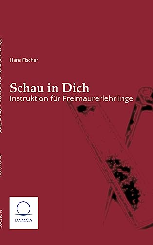 Schau in Dich: Instruktion für Freimaurerlehrlinge