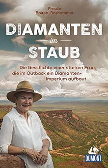 Diamanten im Staub: Die Geschichte einer starken Frau, die im Outback ein Diamanten-Imperium aufbaut (DuMont Welt - Menschen - Reisen)