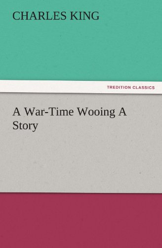 A War-Time Wooing A Story (TREDITION CLASSICS)