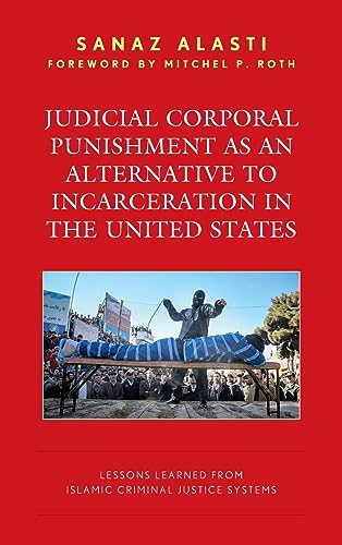 Judicial Corporal Punishment as an Alternative to Incarceration in the United States: Lessons Learned from Islamic Criminal Justice Systems