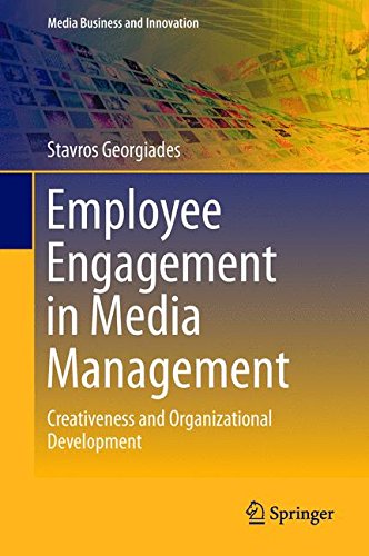 Employee Engagement in Media Management: Creativeness and Organizational Development (Media Business and Innovation)