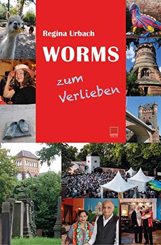 Worms zum Verlieben: Orte, Menschen, Stadt(er)leben.99 Tipps