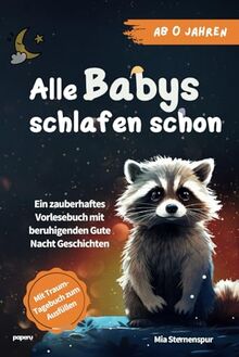 Alle Babys schlafen schon: Ein zauberhaftes Vorlesebuch mit beruhigenden Gute Nacht Geschichten ab 0 Jahren - mit Traum-Tagebuch zum Ausfüllen