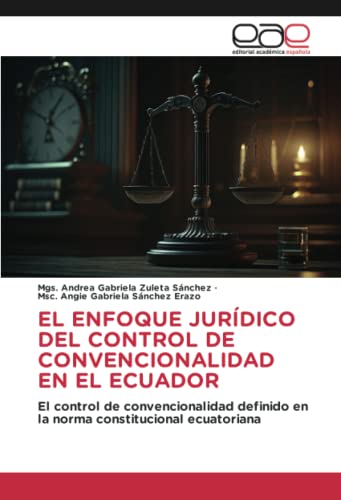EL ENFOQUE JURÍDICO DEL CONTROL DE CONVENCIONALIDAD EN EL ECUADOR: El control de convencionalidad definido en la norma constitucional ecuatoriana