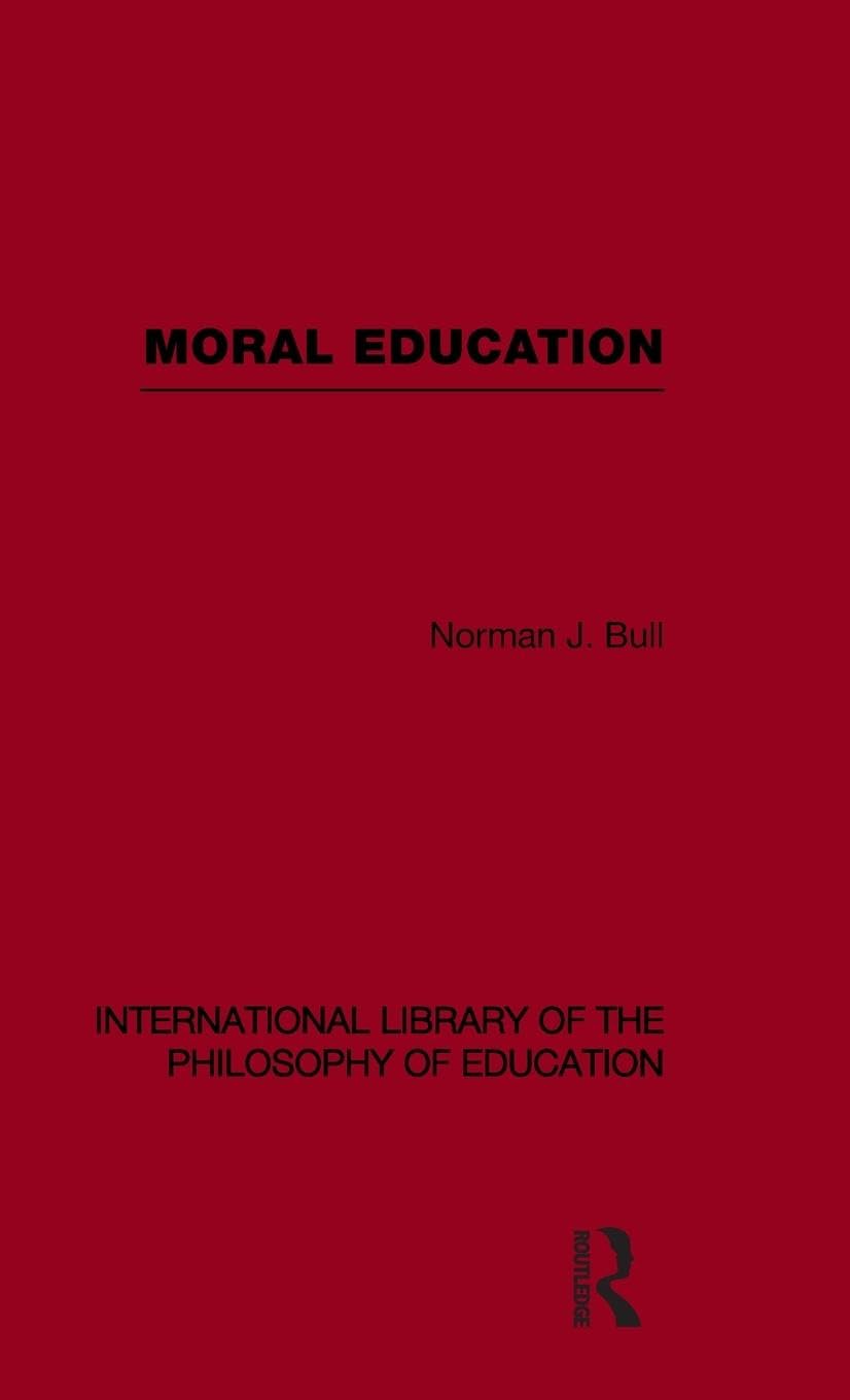Moral Education (International Library of the Philosophy of Education Volume 4) (International Library of the Philosophy of Education, 4, Band 4)
