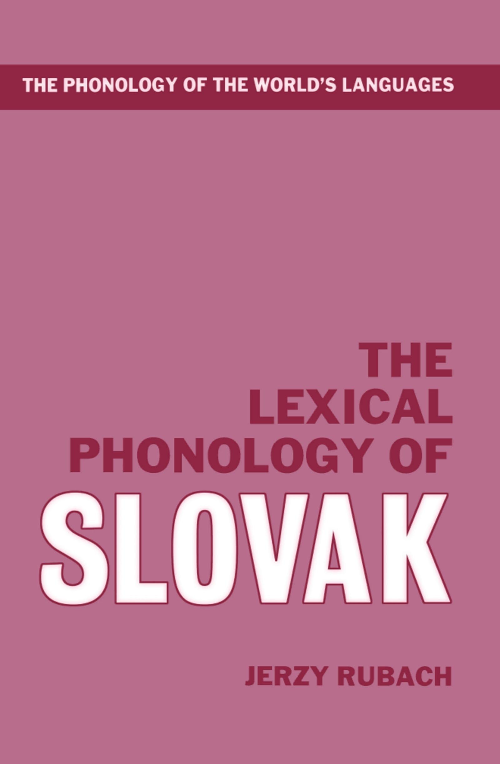 The Lexical Phonology of Slovak (The Phonology of the World's Languages)
