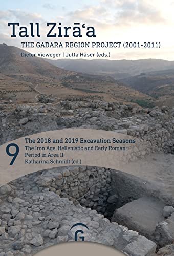 The 2018 and 2019 Excavation Seasons: The Iron Age, Hellenistic and Early Roman Period in Area II (Tall Zira a.The Gadara Region Project (2001-2011).Final Report, Band 9)