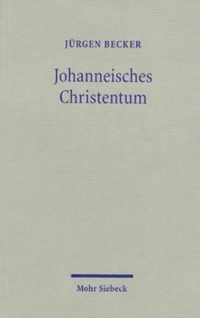 Johanneisches Christentum: Seine Geschichte und Theologie im Überblick