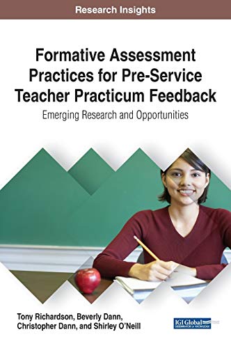 Formative Assessment Practices for Pre-Service Teacher Practicum Feedback: Emerging Research and Opportunities (Advances in Higher Education and Professional Development)