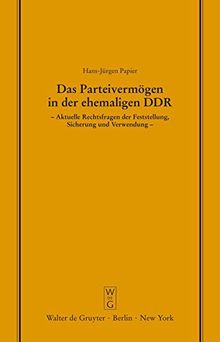 Das Parteivermögen in der ehemaligen DDR: Aktuelle Rechtsfragen der Feststellung, Sicherung und Verwendung. Erweiterte Fassung eines Vortrags gehalten ... Gesellschaft zu Berlin, Band 126)