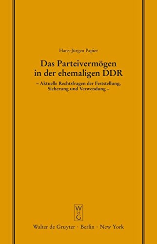 Das Parteivermögen in der ehemaligen DDR: Aktuelle Rechtsfragen der Feststellung, Sicherung und Verwendung. Erweiterte Fassung eines Vortrags gehalten ... Gesellschaft zu Berlin, Band 126)