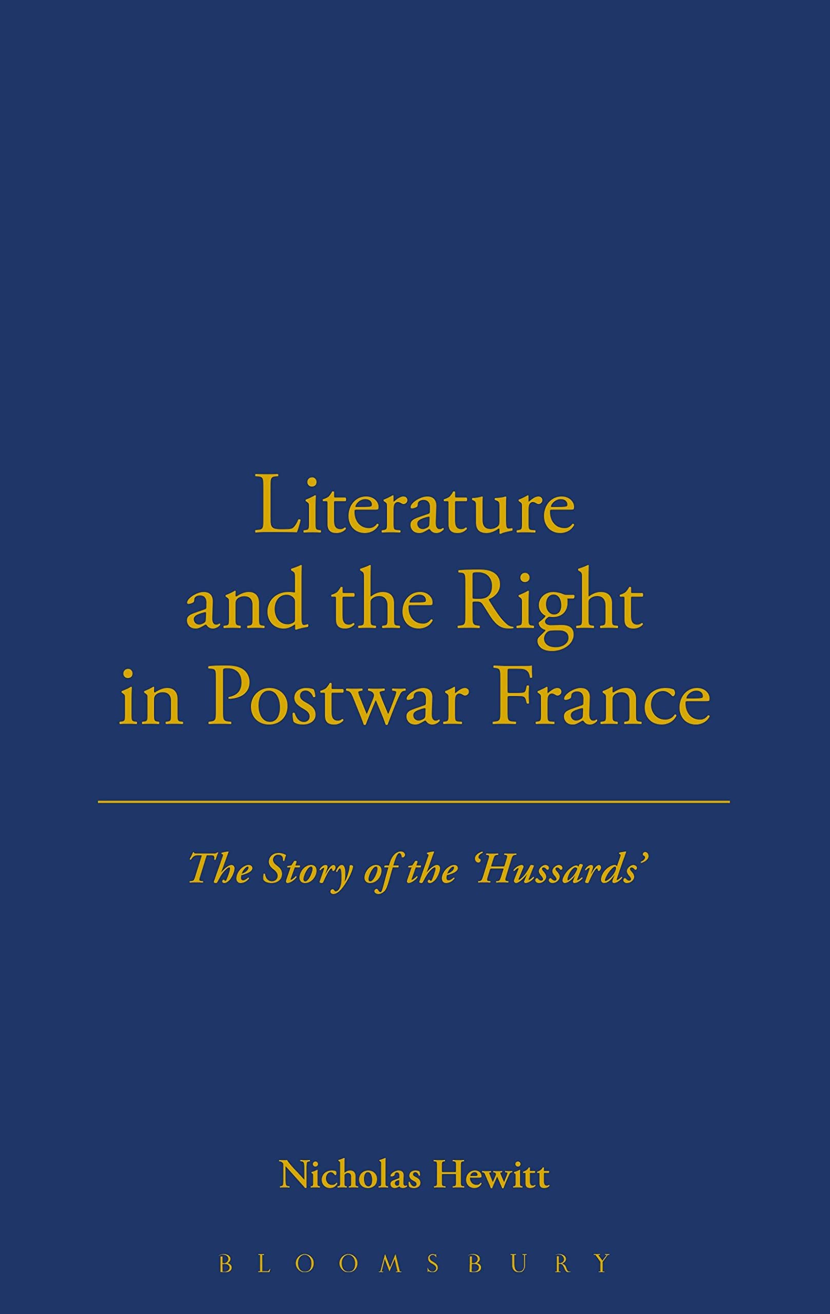 Literature and the Right in Postwar France: The Story of the 'Hussards' (Berg French Studies Series)