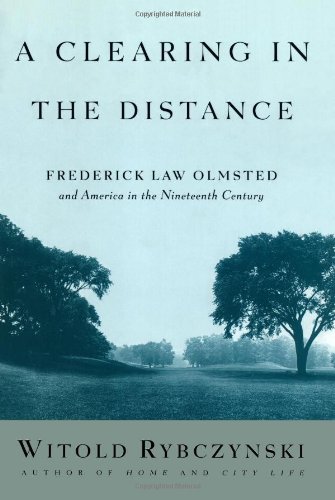 A Clearing in the Distance: Frederick Law Olmsted and America in the 19th Century