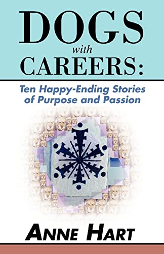 Dogs with Careers: Ten Happy-Ending Stories of Purpose and Passion