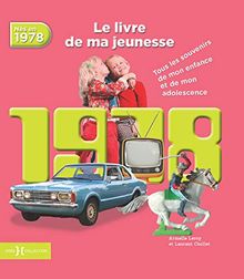 Nés en 1978 : le livre de ma jeunesse : tous les souvenirs de mon enfance et de mon adolescence