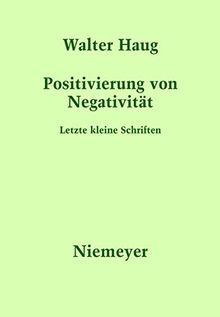 Positivierung von Negativität: Letzte kleine Schriften