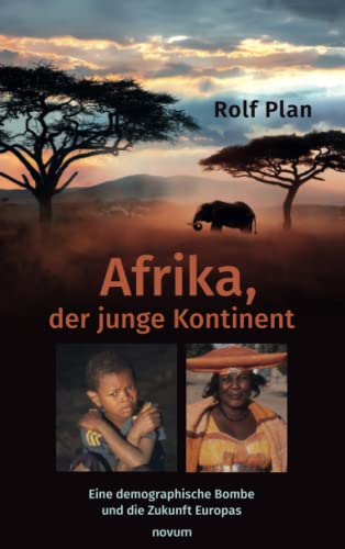 Afrika, der junge Kontinent: Eine demographische Bombe und die Zukunft Europas