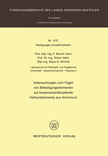 Untersuchungen zum Fügen von Befestigungselementen auf körperschalldämpfende Verbundelemente aus Aluminium (Forschungsberichte des Landes Nordrhein-Westfalen, 3127, Band 3127)