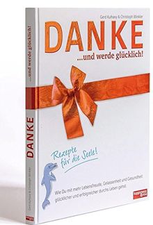 DANKE... und werde glücklich!: Rezepte für die Seele von Kulhavy, Gerd, Winkler, Christoph | Buch | Zustand sehr gut