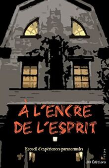 A l'encre de l'esprit : recueil d'expériences paranormales