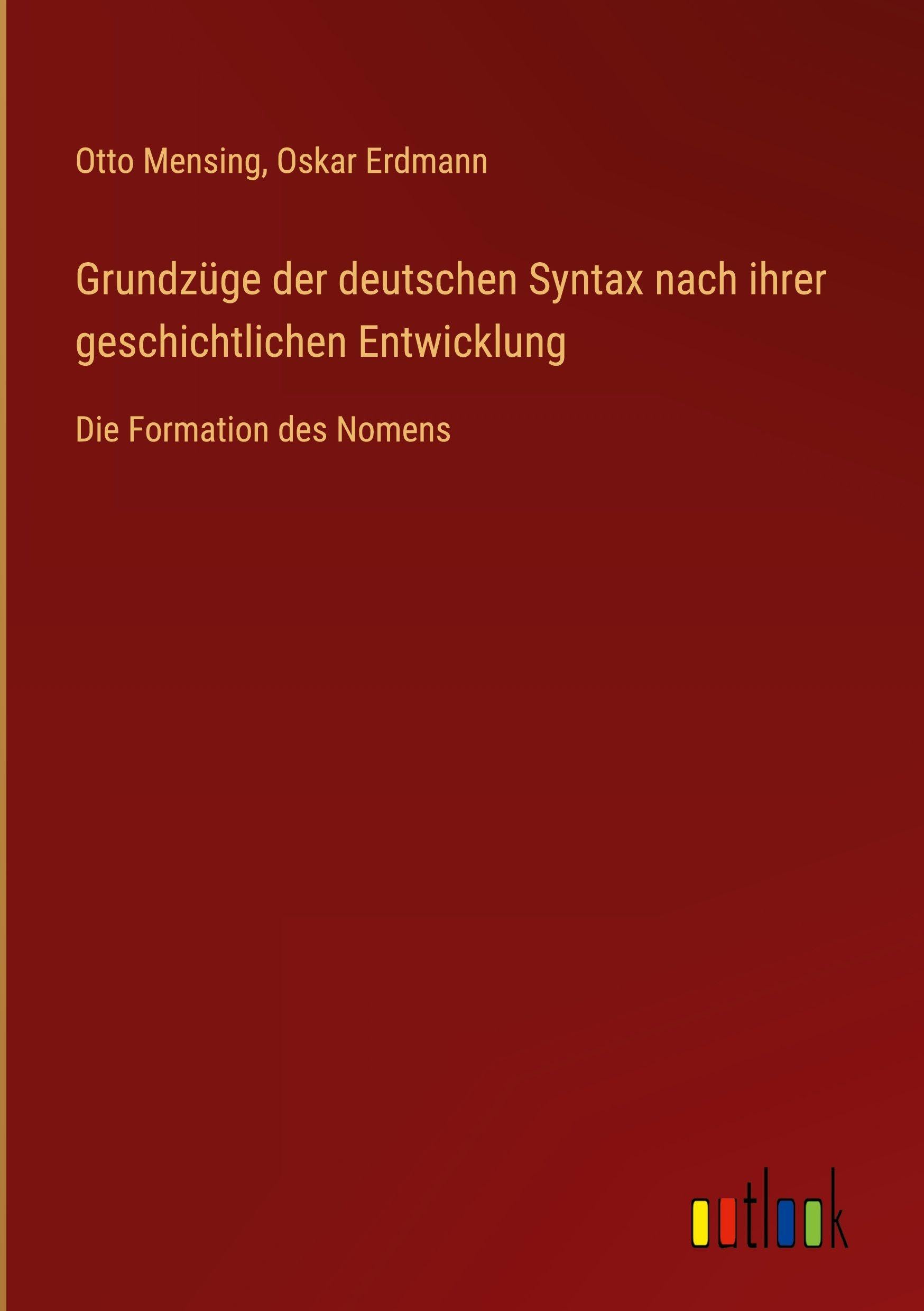 Grundzüge der deutschen Syntax nach ihrer geschichtlichen Entwicklung: Die Formation des Nomens