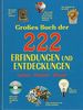 Großes Buch der 222 Erfindungen und Entdeckungen : lernen, staunen, wissen.