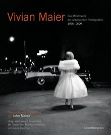 Vivian Maier - Das Meisterwerk der unbekannten Photographin 1926-2009: Die sensationelle Entdeckung von John Maloof