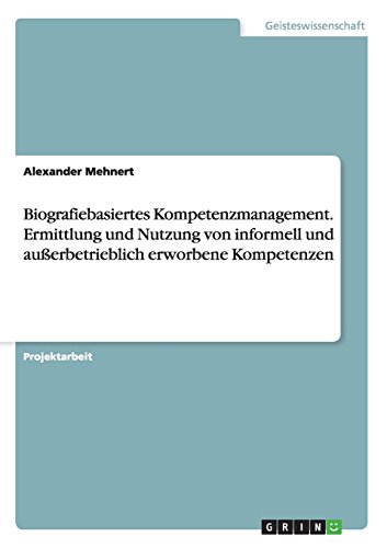 Biografiebasiertes Kompetenzmanagement. Ermittlung und Nutzung von informell und außerbetrieblich erworbenen Kompetenzen