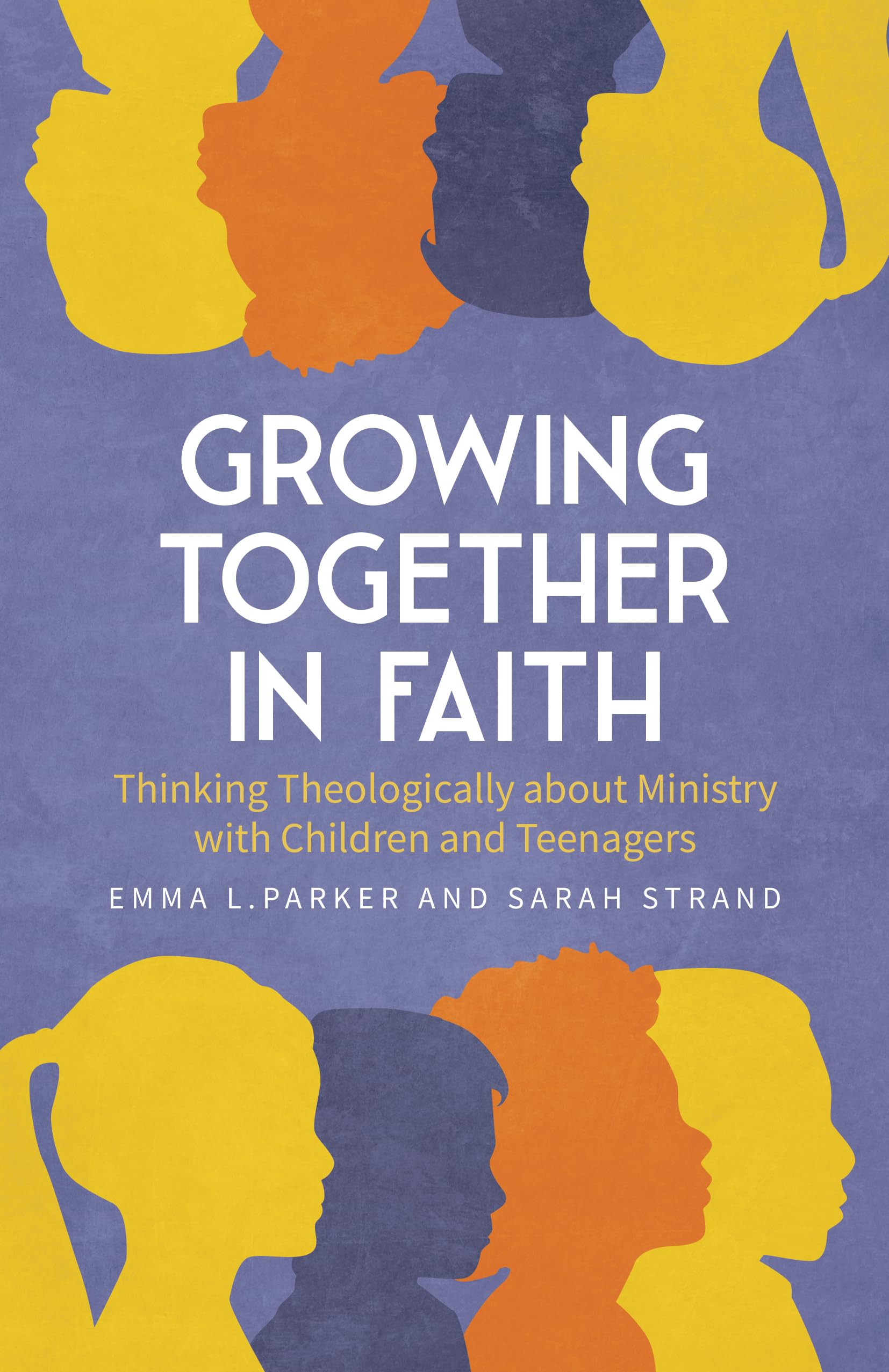 Growing Together in Faith: Thinking Theologically about Ministry with Children and Teenagers