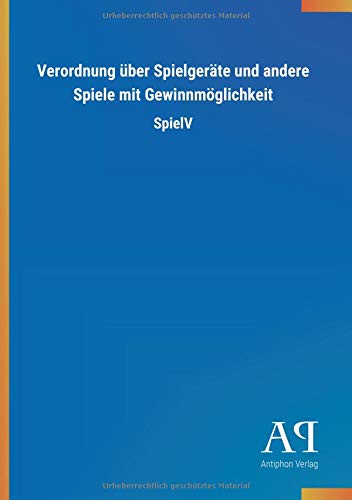 Verordnung über Spielgeräte und andere Spiele mit Gewinnmöglichkeit: SpielV
