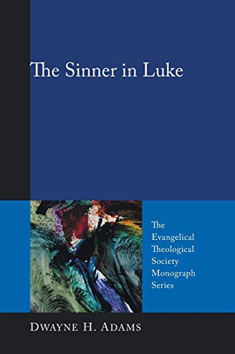The Sinner in Luke (The Evangelical Theological Society Monograph Series)