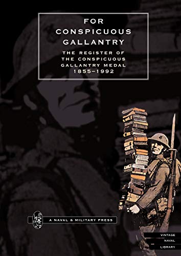 For Conspicuous Gallantry. The Register Of The Conspicuous Gallantry Medal 1855-1992: For Conspicuous Gallantry. The Register Of The Conspicuous Gallantry Medal 1855-1992