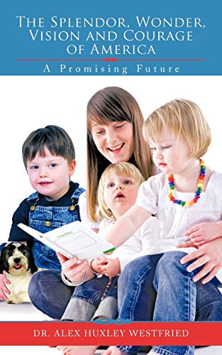 The Splendor, Wonder, Vision and Courage of America: A Promising Future: A Promising Future