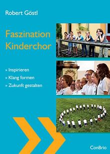 Faszination Kinderchor: Inspirieren – Klang formen – Zukunft gestalten