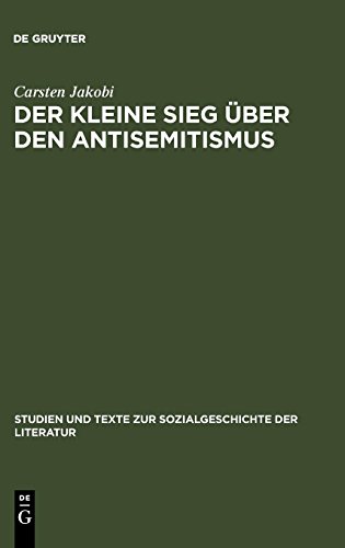 Der kleine Sieg über den Antisemitismus: Darstellung und Deutung der nationalsozialistischen Judenverfolgung im deutschsprachigen Zeitstück des Exils ... zur Sozialgeschichte der Literatur, Band 106)