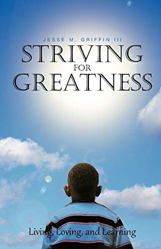 Striving for Greatness: Living, Loving, and Learning: Living the Good Life Inside Out!