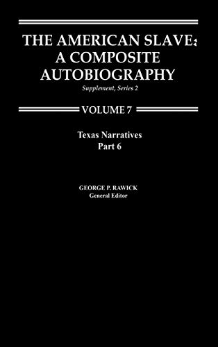 The American Slave--Texas Narratives: Part 6, Supp. Ser. 2, Vol. 7 (Texas Narratives Supplemantary Series 2)