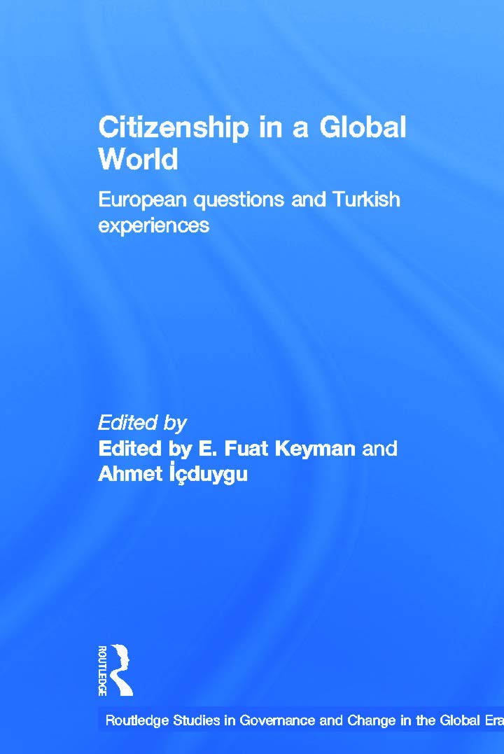 Citizenship in a Global World: European Questions and Turkish Experiences (Routledge Studies in Governance and Change in the Global Era)
