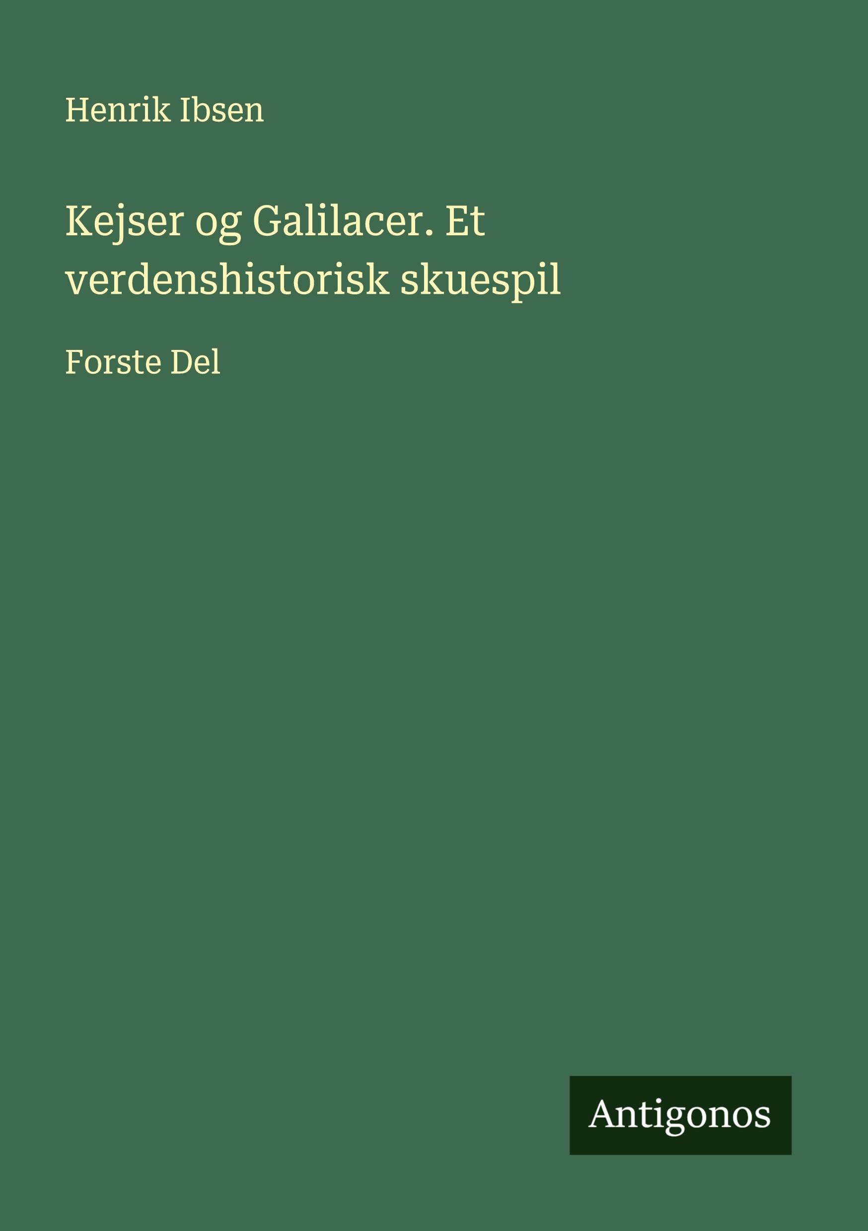 Kejser og Galilacer. Et verdenshistorisk skuespil: Forste Del