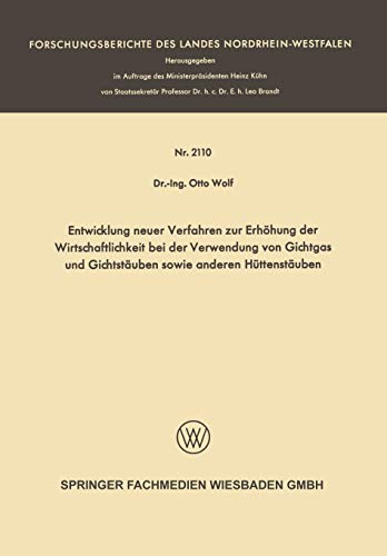 Entwicklung neuer Verfahren zur Erhöhung der Wirtschaftlichkeit bei der Verwendung von Gichtgas und Gichtstäuben sowie anderen Hüttenstäuben (Forschungsberichte des Landes Nordrhein-Westfalen)