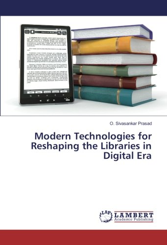 Modern Technologies for Reshaping the Libraries in Digital Era