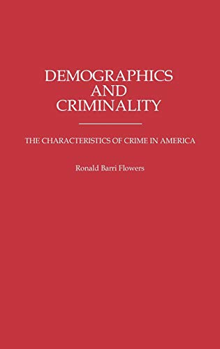 Demographics and Criminality: The Characteristics of Crime in America (Contributions in Criminology & Penology)